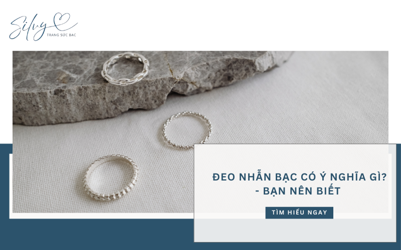 Đeo nhẫn bạc có ý nghĩa gì? - Bạn nên biết