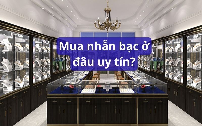 Nên mua nhẫn bạc ở đâu uy tín